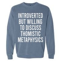 Introverted But Willing To Discuss Thomistic Metaphysics Garment-Dyed Sweatshirt