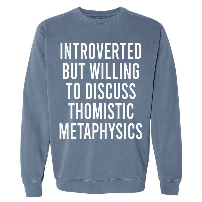 Introverted But Willing To Discuss Thomistic Metaphysics Garment-Dyed Sweatshirt