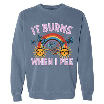 It Burns When I Pee Sun Rainbow  Garment-Dyed Sweatshirt