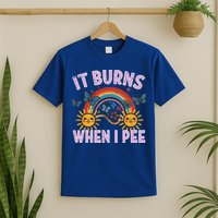 It Burns When I Pee Sun Rainbow  T-Shirt