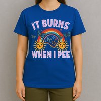 It Burns When I Pee Sun Rainbow  T-Shirt