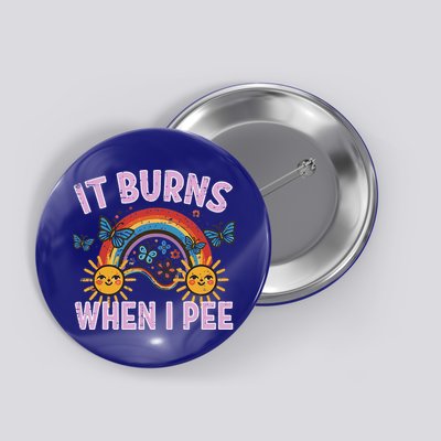 It Burns When I Pee Sun Rainbow  Button