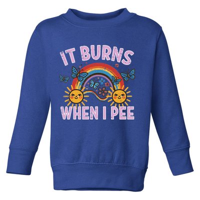 It Burns When I Pee Sun Rainbow  Toddler Sweatshirt