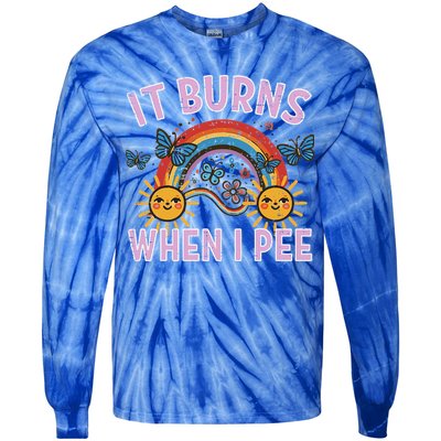 It Burns When I Pee Sun Rainbow  Tie-Dye Long Sleeve Shirt