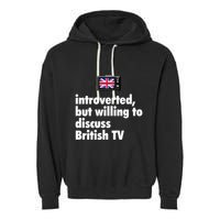 Introverted But Willing To Discuss British TV Garment-Dyed Fleece Hoodie