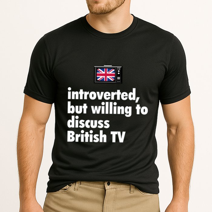 Introverted But Willing To Discuss British TV Performance Shirt