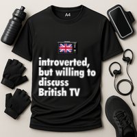 Introverted But Willing To Discuss British TV Performance Shirt