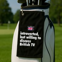 Introverted But Willing To Discuss British TV Golf Towel