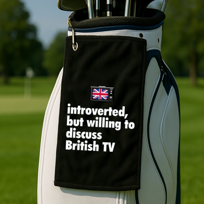 Introverted But Willing To Discuss British TV Golf Towel
