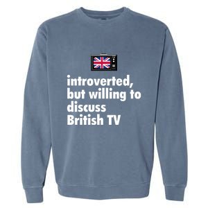 Introverted But Willing To Discuss British TV Garment-Dyed Sweatshirt