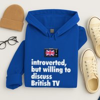 Introverted But Willing To Discuss British TV Hoodie