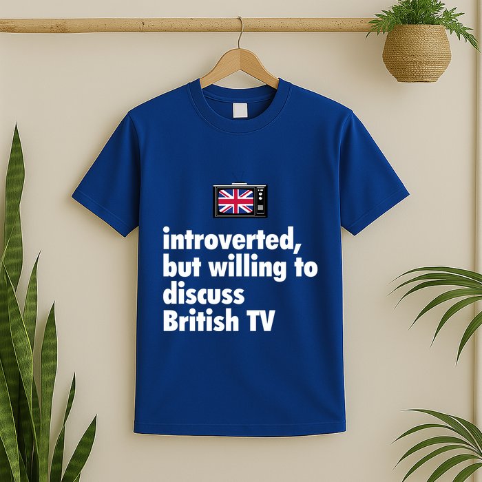 Introverted But Willing To Discuss British TV T-Shirt
