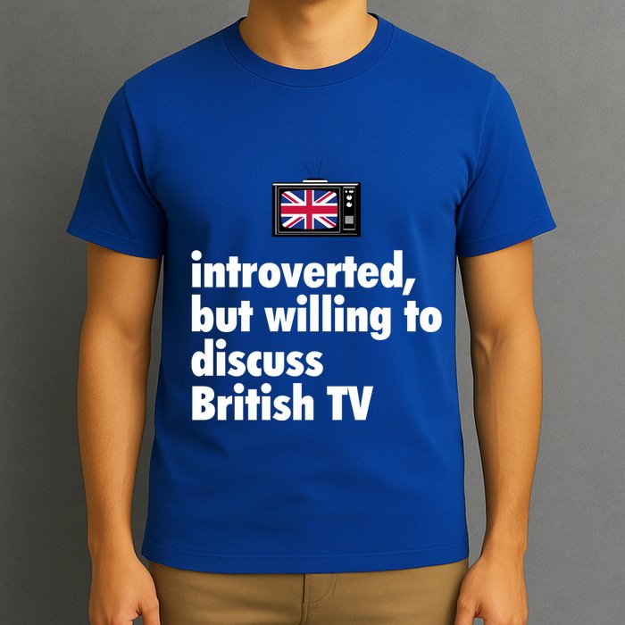 Introverted But Willing To Discuss British TV T-Shirt