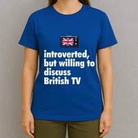 Introverted But Willing To Discuss British TV T-Shirt