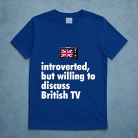 Introverted But Willing To Discuss British TV T-Shirt
