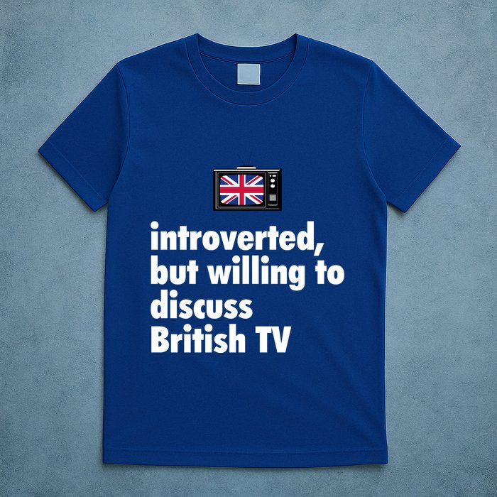 Introverted But Willing To Discuss British TV T-Shirt