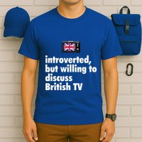 Introverted But Willing To Discuss British TV T-Shirt