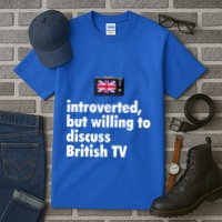 Introverted But Willing To Discuss British TV Tall T-Shirt
