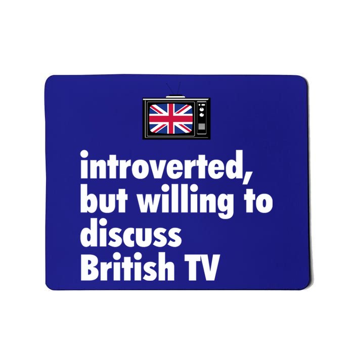 Introverted But Willing To Discuss British TV Mousepad