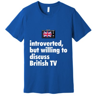Introverted But Willing To Discuss British TV Premium T-Shirt