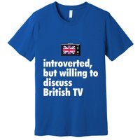 Introverted But Willing To Discuss British TV Premium T-Shirt