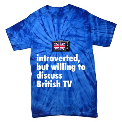 Introverted But Willing To Discuss British TV Tie-Dye T-Shirt