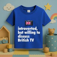 Introverted But Willing To Discuss British TV Toddler T-Shirt