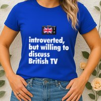 Introverted But Willing To Discuss British TV Womens T-Shirt