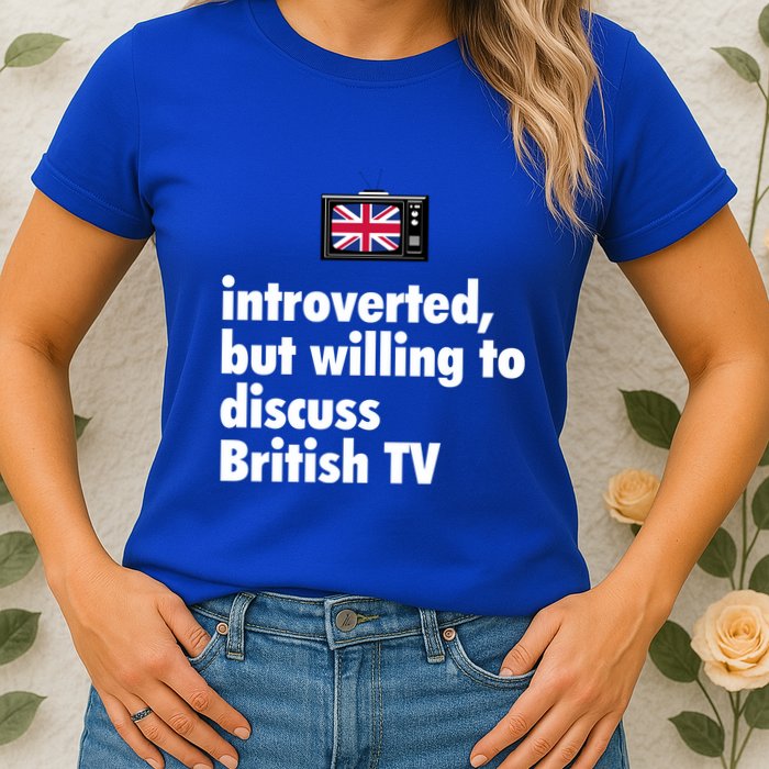 Introverted But Willing To Discuss British TV Womens T-Shirt