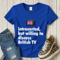 Introverted But Willing To Discuss British TV Womens T-Shirt