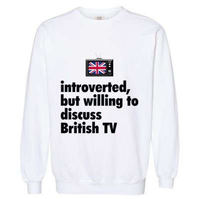 Introverted But Willing To Discuss British TV Garment-Dyed Sweatshirt