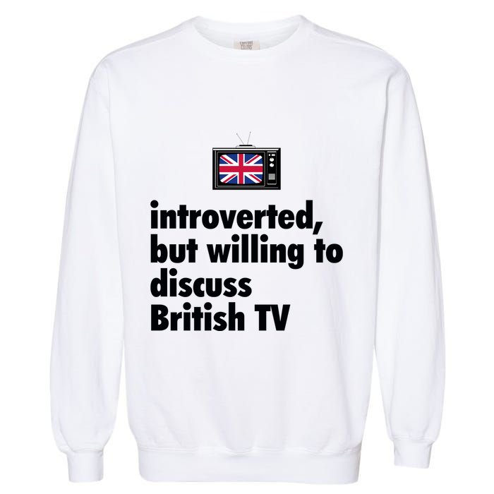 Introverted But Willing To Discuss British TV Garment-Dyed Sweatshirt