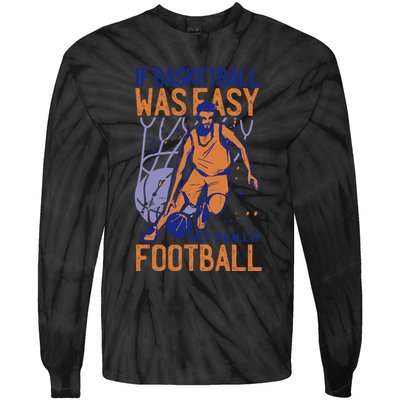 If Baseball Was Easy They'd Call It Football Funny Tie-Dye Long Sleeve Shirt