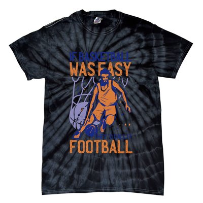 If Baseball Was Easy They'd Call It Football Funny Tie-Dye T-Shirt