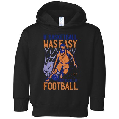 If Baseball Was Easy They'd Call It Football Funny Toddler Hoodie