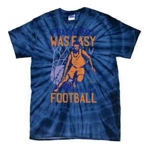 If Baseball Was Easy They'd Call It Football Funny Tie-Dye T-Shirt