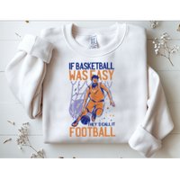 If Baseball Was Easy They'd Call It Football Funny Sweatshirt