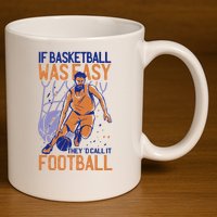 If Baseball Was Easy They'd Call It Football Funny 11oz C Handle Ceramic Mug