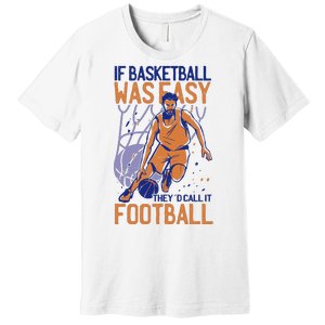 If Baseball Was Easy They'd Call It Football Funny Premium T-Shirt