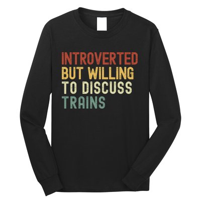 Introverted But Willing To Discuss Trains Funny Railroad Train Lover Long Sleeve Shirt