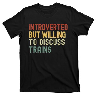 Introverted But Willing To Discuss Trains Funny Railroad Train Lover T-Shirt