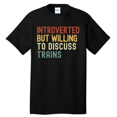 Introverted But Willing To Discuss Trains Funny Railroad Train Lover Tall T-Shirt