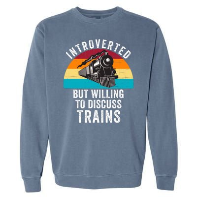 Introverted But Willing To Discuss Trains Train Lover Funny Railroad Garment-Dyed Sweatshirt