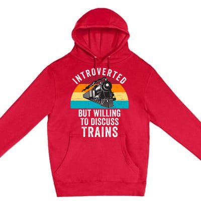 Introverted But Willing To Discuss Trains Train Lover Funny Railroad Premium Pullover Hoodie