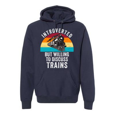 Introverted But Willing To Discuss Trains Train Lover Funny Railroad Premium Hoodie