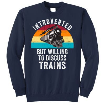 Introverted But Willing To Discuss Trains Train Lover Funny Railroad Tall Sweatshirt