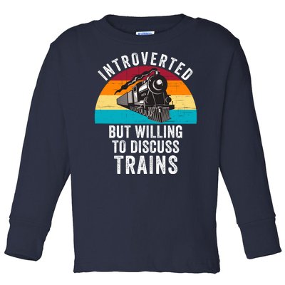 Introverted But Willing To Discuss Trains Train Lover Funny Railroad Toddler Long Sleeve Shirt