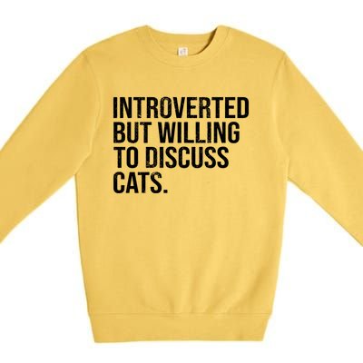 Introverted But Willing To Discuss Cats Introverts Gift Premium Crewneck Sweatshirt