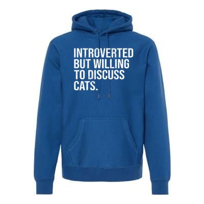 Introverted But Willing To Discuss Cats Introverts Gift Premium Hoodie