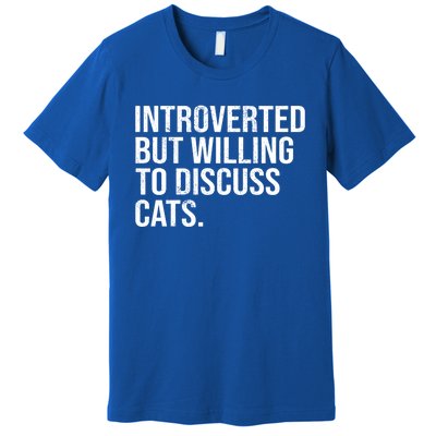 Introverted But Willing To Discuss Cats Introverts Gift Premium T-Shirt